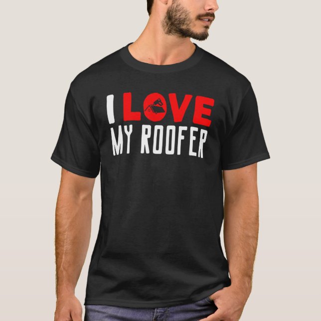 Camiseta I Love My Roofer Roofing Wife Girlfriend Roof Work (Anverso)