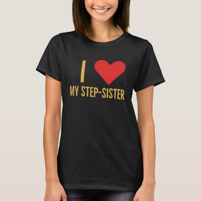 Camiseta I love my step sister (Anverso)