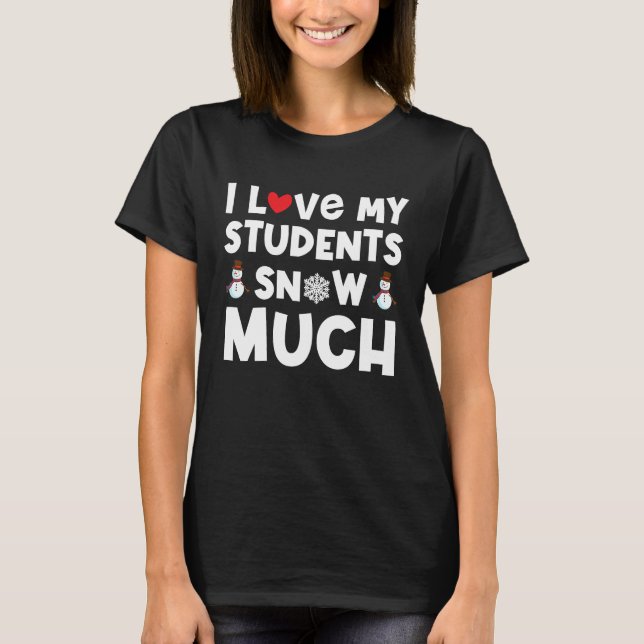 Camiseta I love my students snow much funny teacher (Anverso)