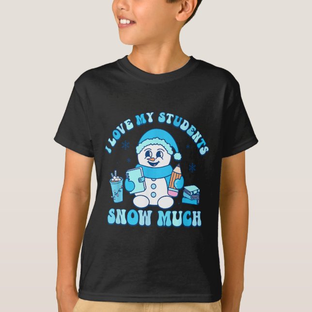 Camiseta I Love My Students Snow Much Winter Teacher  (Anverso)