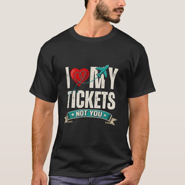 Camiseta I Love My Tickets Not You | Funny Travel & Vacatio (Anverso)