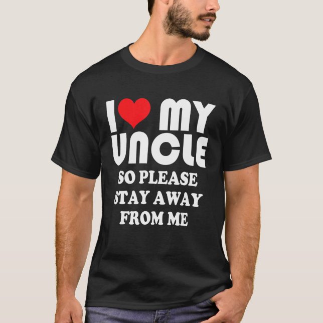 Camiseta I Love My Uncle Shirt So Please Stay Away From Me (Anverso)