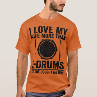 Camiseta I Love My Wife EDrums Electronic Drums Gift Dad
