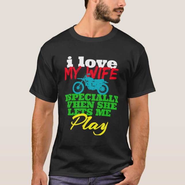 CAMISETA I LOVE MY WIFE ESPECIALLY WHEN SHE LETS ME MOTORCY (Anverso)