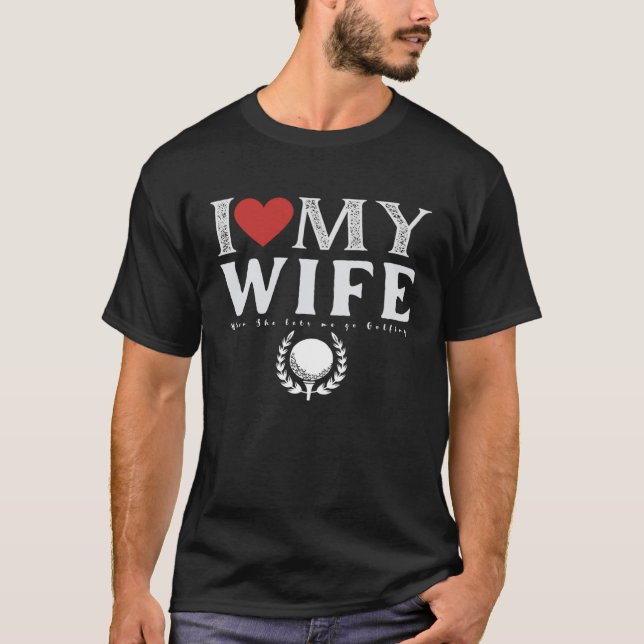 Camiseta I Love My Wife Golf Golfing (Anverso)