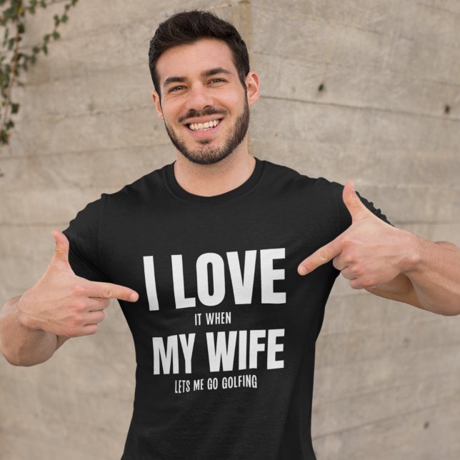 Camiseta I Love my Wife It When Lets me Go Golfing Husband  (Subido por el creador)