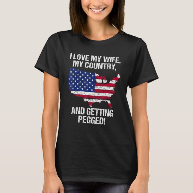 CAMISETA I LOVE MY WIFE MY COUNTRY AND GETTING PEGGED (Anverso)