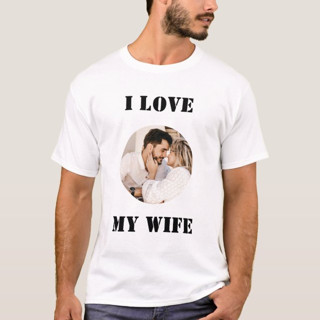 Camiseta I Love My Wife Round Custom Personalized Photo (Anverso)