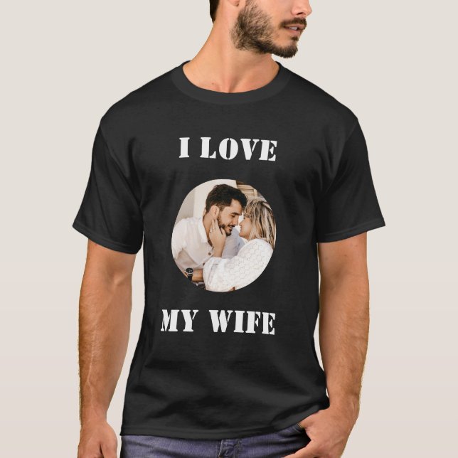 Camiseta I Love My Wife Round Custom Personalized Photo (Anverso)