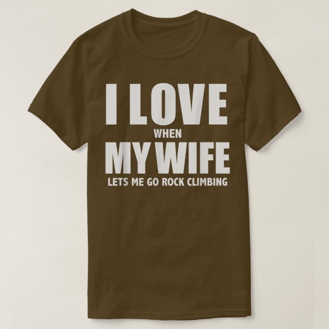 Camiseta I Love My Wife she lets me go Rock Climbing Funny  (Diseño del anverso)