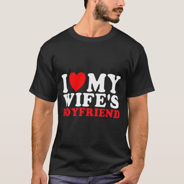 Camiseta I Love My Wife's Boyfriend Funny Quote  (Anverso)