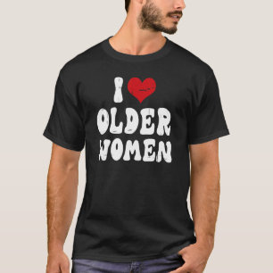Camiseta I Love Older Women I Heart Older Women  Sarcastic 