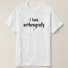 Camiseta I Love Orthography Funny Spelling Joke T-Shirt