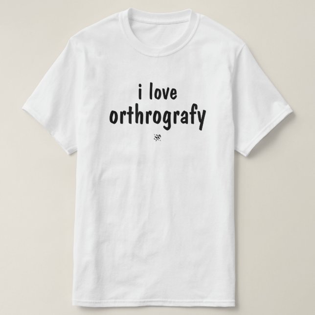 Camiseta I Love Orthography Funny Spelling Joke T-Shirt (Diseño del anverso)