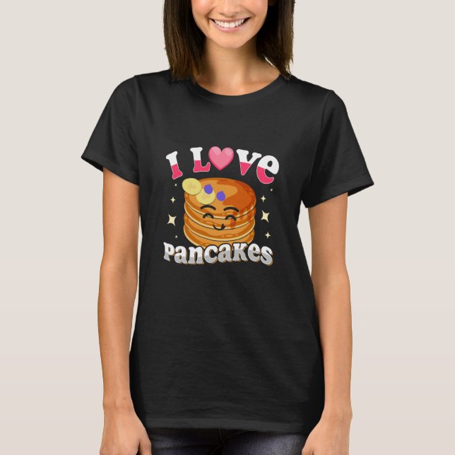 Camiseta I Love Pancakes Pancakes Quotes Costume Pancake (Anverso)