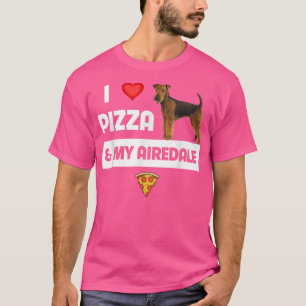 Camiseta I Love Pizza And My Airedale Terrier Dog Owner Foo