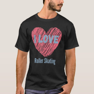 Camiseta I Love Roller Skating Heart Image Hobby Or Hobbyis