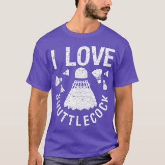 Camiseta I love shuttlecocks birdie funny T