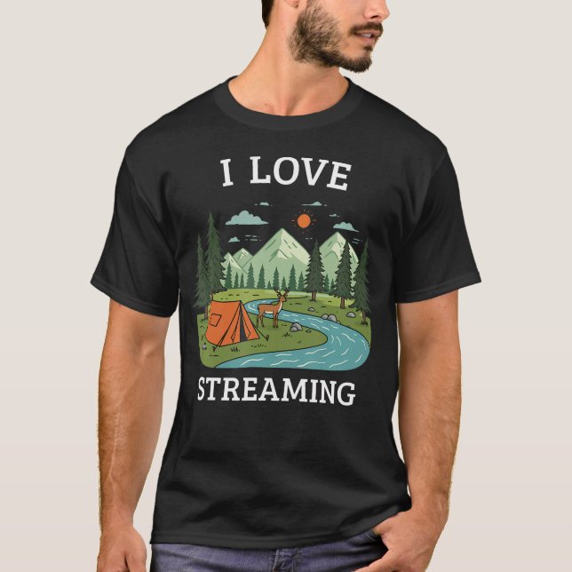 Camiseta I Love Streaming Camping Nature Hiking Outdoor Fan (Anverso)