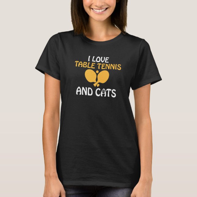 Camiseta I love Table Tennis and Cats  Table Tennis (Anverso)