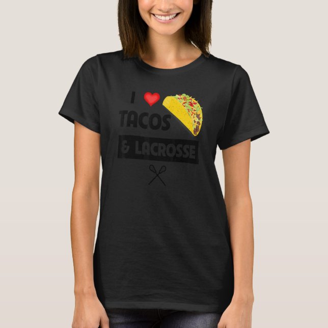 Camiseta I Love Tacos And Lacrosse Mexican Food  Family Spo (Anverso)