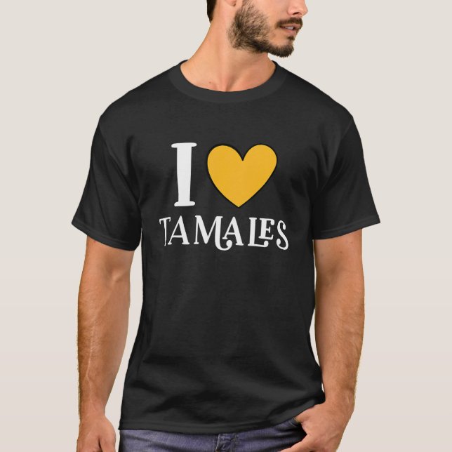 Camiseta I Love Tamales Mexican Food  11 (Anverso)