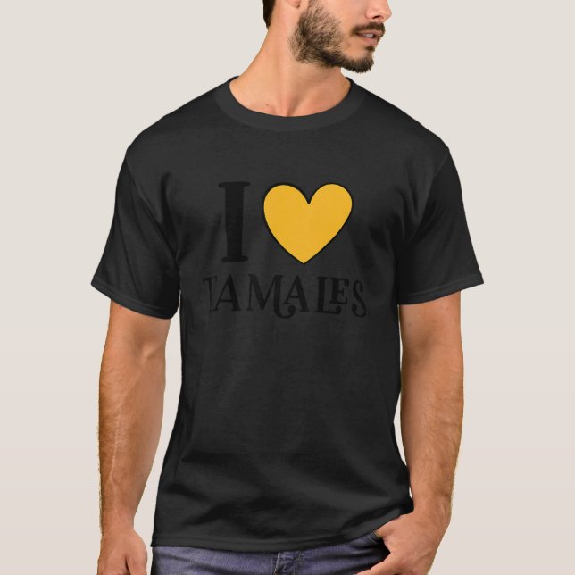 Camiseta I Love Tamales Mexican Food  14 (Anverso)