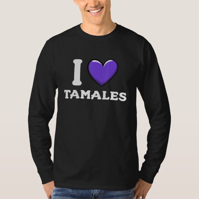 Camiseta I Love Tamales Mexican Food  16 (Anverso)