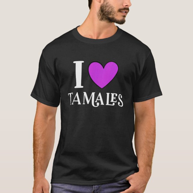 Camiseta I Love Tamales Mexican Food  7 (Anverso)