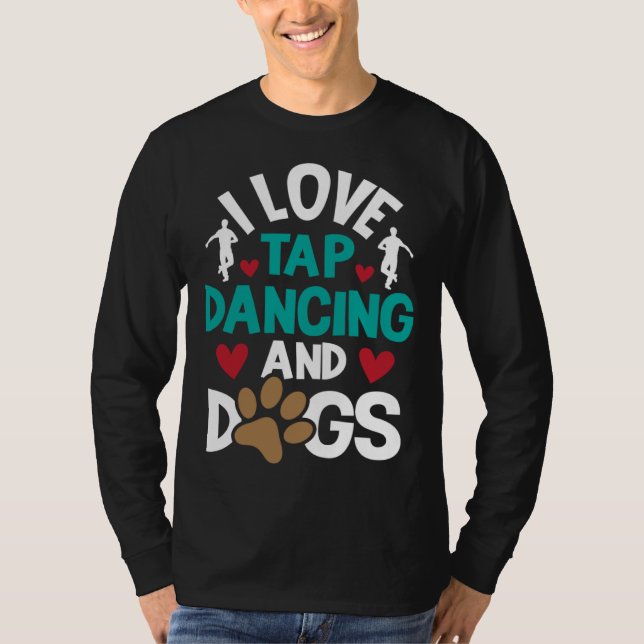 Camiseta I Love Tap Dancing And Dogs  Dance Competition Cho (Anverso)