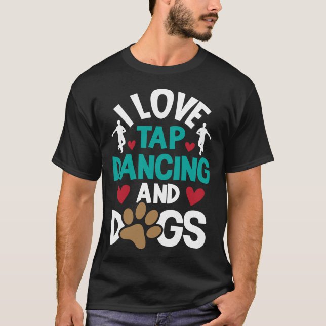 Camiseta I Love Tap Dancing And Dogs  Dance Competition Cho (Anverso)