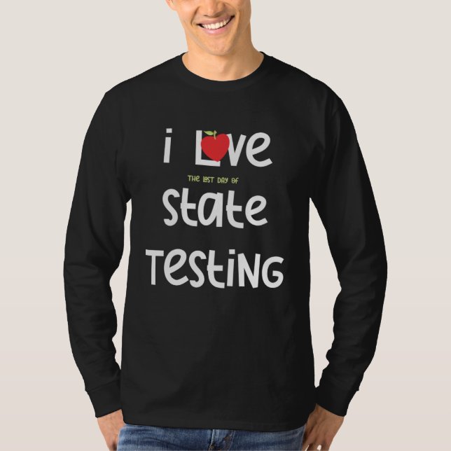 Camiseta I Love the last day of State Testing Teacher 1 (Anverso)