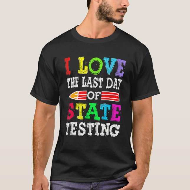 Camiseta I Love the Last Day of State Testing Teacher Schoo (Anverso)