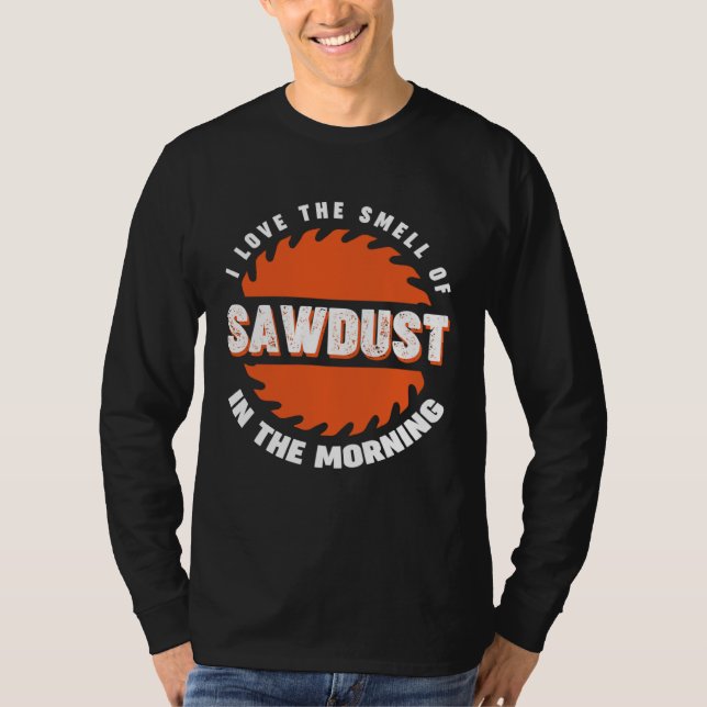 Camiseta I love the smell if sawdust in the morning (Anverso)