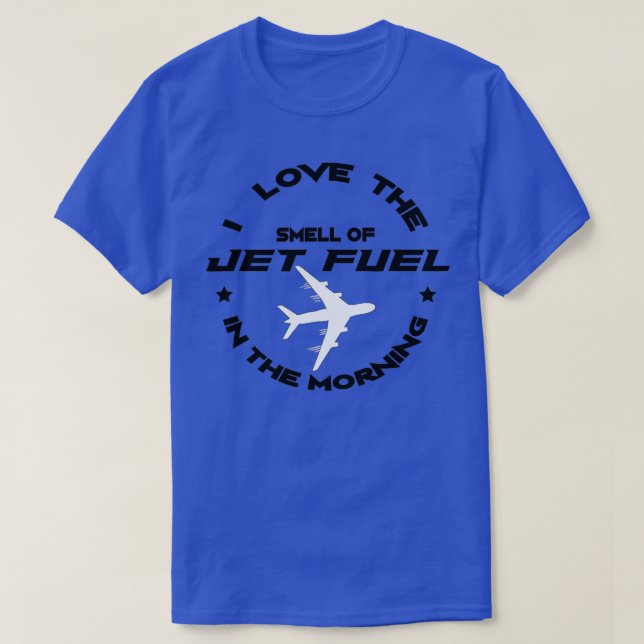 Camiseta I Love The Smell Of Jet Fuel In The Morning Pilot  (Diseño del anverso)