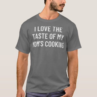 Camiseta I love the taste of my moms cooking