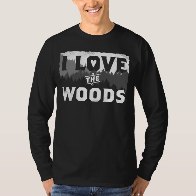 Camiseta I Love The Woods Nature  Tree Hugger Wilderness Fo (Anverso)