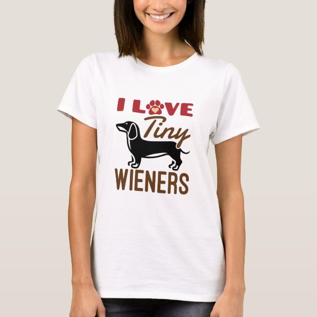 Camiseta I Love Tiny Wieners Miniature Dachshund Doxie (Anverso)
