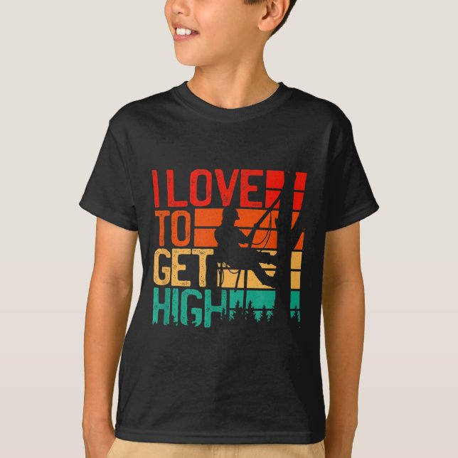 Camiseta I Love To Get High - Funny Arborist Quote Humor Tr (Anverso)