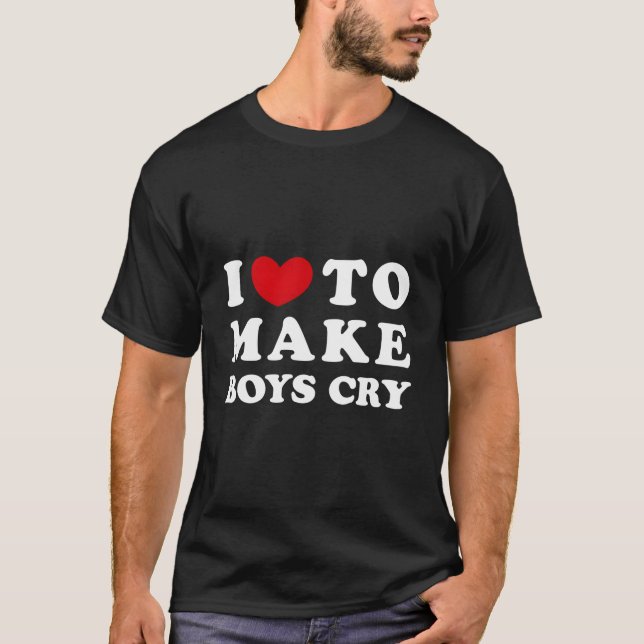Camiseta I Love To Make Cry I Like To Make Cry (Anverso)
