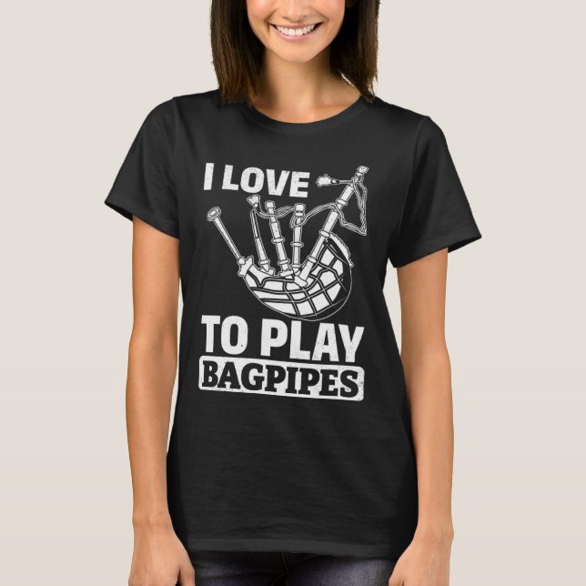 Camiseta I Love To Play Bagpipes Bagpiper Instrument Bagpip (Anverso)