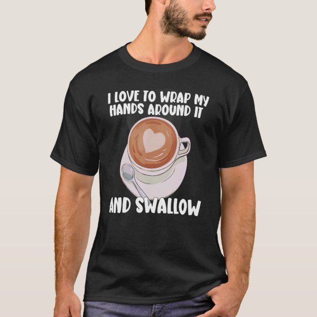 Camiseta I Love To Wrap My Hands Around It And Swallow_2 (Anverso)