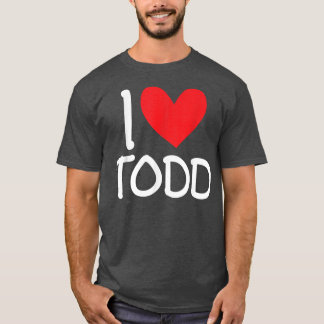 Camiseta I Love Todd Name Personalized Men Guy BFF Friend H