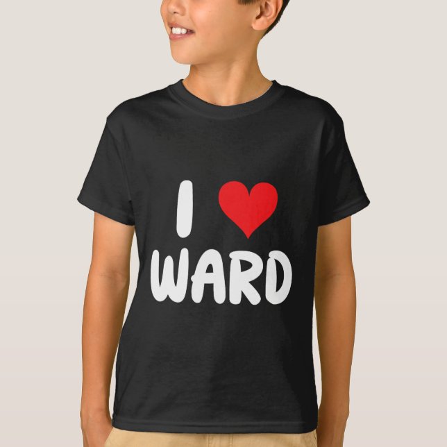 Camiseta I Love Ward - Heart - Name  (Anverso)