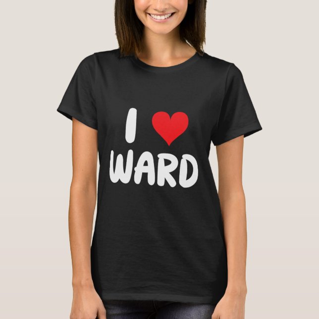 Camiseta I Love Ward - Heart - Name  (Anverso)