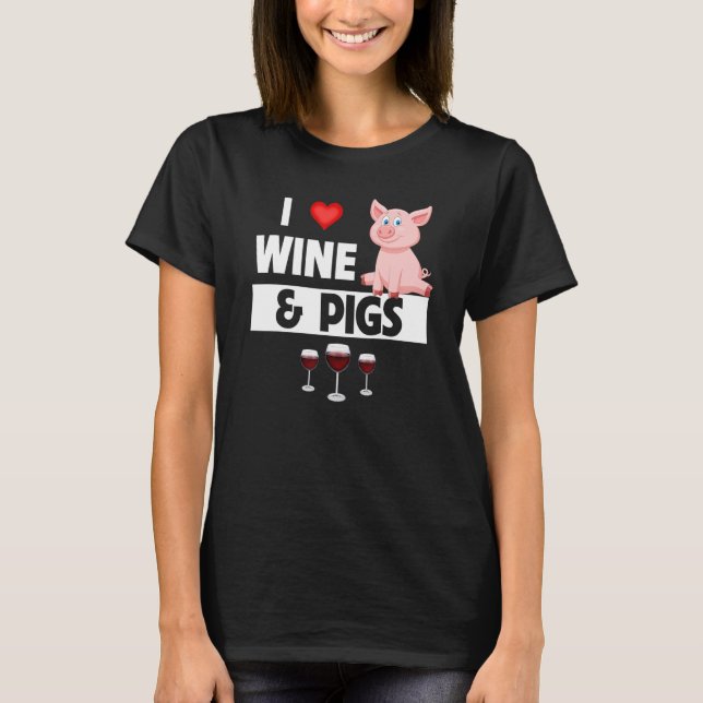 Camiseta I Love Wine and Pigs Funny Farming Drinking Farm A (Anverso)