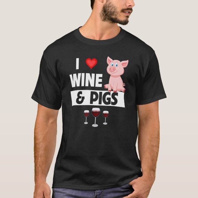 Camiseta I Love Wine and Pigs Funny Farming Drinking Farm A (Anverso)