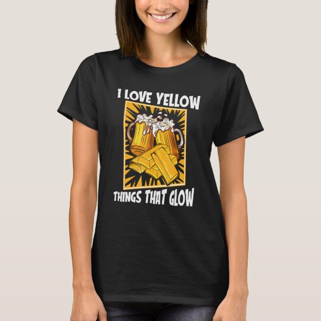 Camiseta I Love Yellow Things That Glow   Prospecting Gold  (Anverso)
