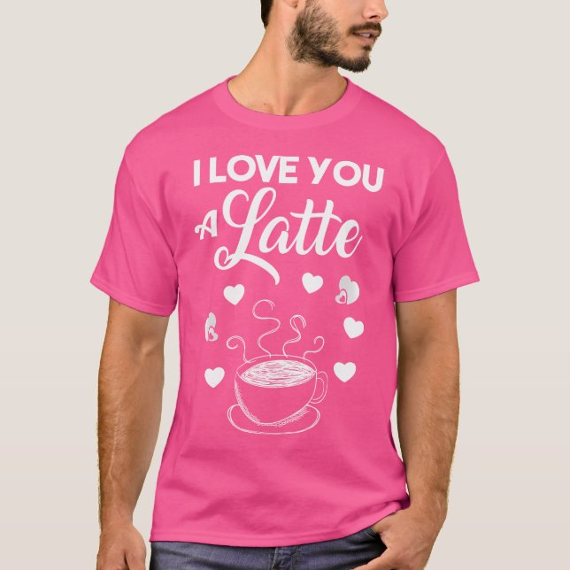 Camiseta I Love You A Latte Coffee Lovers Valentines Day (Anverso)