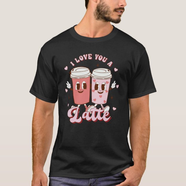 Camiseta I Love You A Latte Coffee Retro Groovy Valentines  (Anverso)